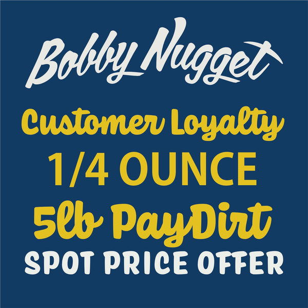 1/4 Ounce Customer Loyalty Offer - 5lb Gold Paydirt - Pickers, Chunkies, Nuggets Only + Cherry Pix | Lucky Bonus Bag Bobby Nugget Gold